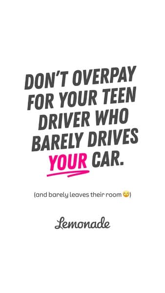 Lemonade: don't overpay for your teen driver who barely drives your car, dark grey block capitals with YOUR in pink and underlined